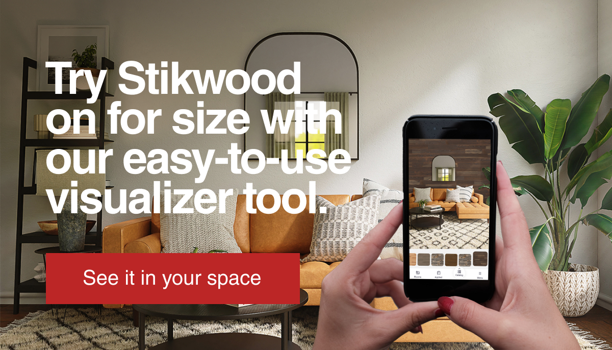 Try Stikwood on for size with our easy-to-use visualizer tool. See it in your space